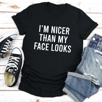 Jag är Trevligare Än Mitt Ansikte Ser ut i T-shirt Kort Ärm-Unisex Sarkastisk Tshirt Roliga Kvinnor Tumblr Hipster Top Tee Shirt