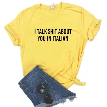 Jag Pratar Skit Om Dig I italienska Kvinnor tshirt Bomull Casual Rolig t-shirt Eller För Lady Yong Flicka Top Tee 6 Färg Drop Ship A-24